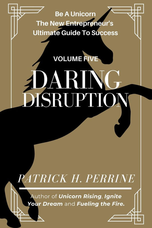 Vol 5 of the Be A Unicorn Series: Daring Disruption