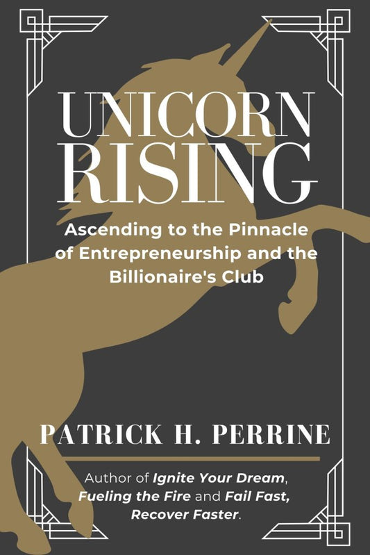 Unicorn Rising: Ascending to the Pinnacle of Entrepreneurship and the Billionaire’s Club